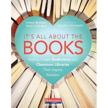 It's All About the Books: How to Create Bookrooms and Classroom Libraries That Inspire Readers by Mu