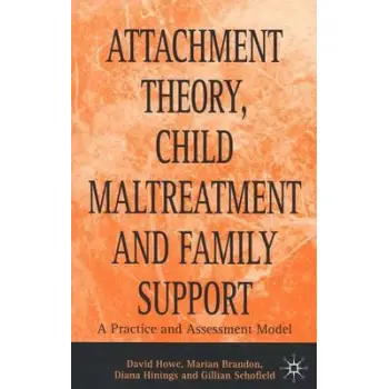 ATTACHMENT THEORY , CHILD MALTREATMENT AND FAMILY SUPPORT : A PRACTICE HC