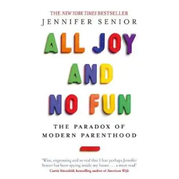 ALL JOY AND NO FUN : THE PARADOX OF MODERN PARENTHOOD PB