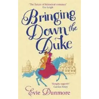 BRINGING DOWN THE DUKE : SWOONY, FEMINIST AND ROMANTIC, PERFECT FOR FANS OF BRIDGERTON