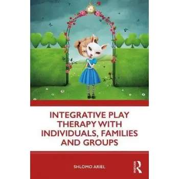 INTERGRATIVE PLAY THERAPY WITH INDIVIDUALS, FAMILIES AND GROUPS PB