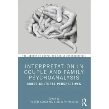 INTERPRETATION IN COUPLE AND FAMILY PSYCHOANALYSIS : CROSS-CULTURAL PERSPECTIVES PB