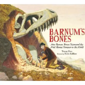 BARNUM'S BONES: HOW BARNUM BROWN DISCOVERED THE MOST FAMOUS DINOSAUR IN THE WORLD  HC
