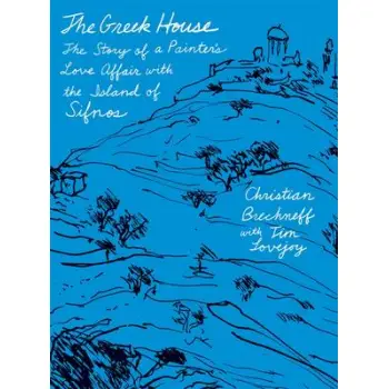 THE GREEK HOUSE: THE STORY OF A PAINTER'S LOVE AFFAIR WITH THE ISLAND OF SIFNOS PB