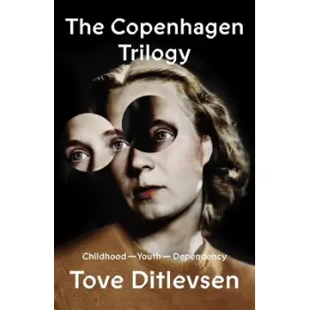 The Copenhagen Trilogy : Childhood; Youth; Dependency