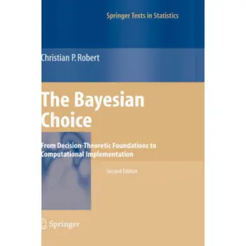THE BAYESIAN CHOICE: FROM DESICION THEORETIC FAOUNDATIONS TO COMPUTATIONAL IMPLEMENTATION PB