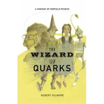 THE WIZARD OF QUARKS : A FANTASY OF PRACTICAL PHYSICS HC