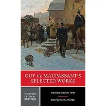 GUY DE MAUPASSANT'S SELECTED WORKS :A NORTON CRITICAL EDITION PB