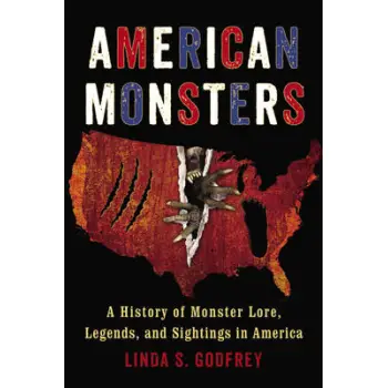 AMERICAN MONSTERS : A HISTORY OF MONSTER LORE, LEGENDS, AND SIGHTINGS IN AMERICA PB