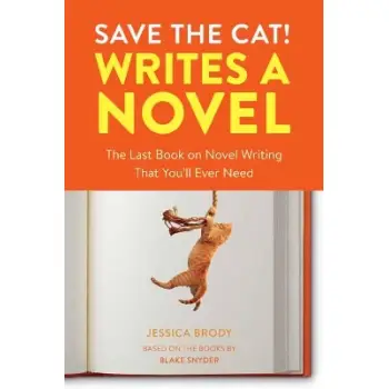 Save the Cat! Writes a Novel : The Last Book On Novel Writing That You'll Ever Need