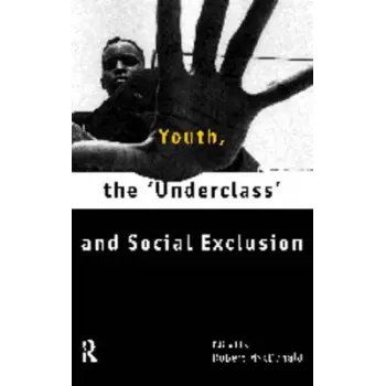 YOUTH, THE 'UNDERCLASS' AND SOCIAL EXCLUSION