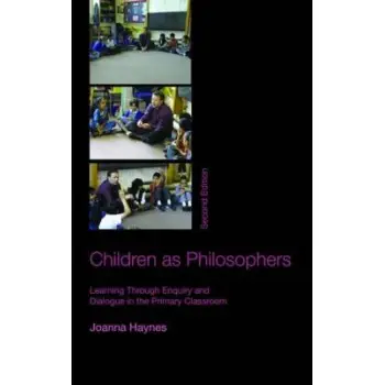 CHILDREN AS PHILOSOPHERS: LEARNING THROUGH ENQUIRY AND DIALOGUE IN THE PRIMARY CLASSROOM PB CHILDREN AS PHILOSOPHERS: LEARNING THROUGH ENQUIRY AND DIALOGUE IN THE PRIMARY CLASSROOM PB