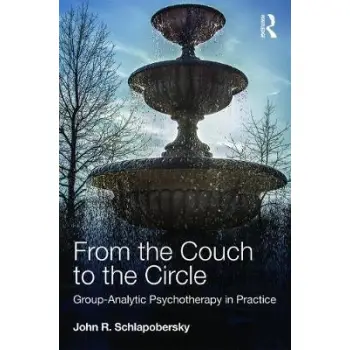 FROM THE COUCH TO THE CIRCLE: GROUP-ANALYTIC PSYCHOTHERAPY IN PRACTICE PB
