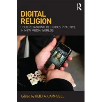 DIGITAL RELIGION UNDERSTANDING RELIGIOUS PRACTICE IN NEW MEDIA WORLDS PB