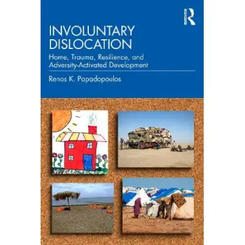 Involuntary Dislocation : Home, Trauma, Resilience, and Adversity-Activated Development PB