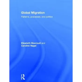 GLOBAL MIGRATION : PATTERNS, PROCESSES AND POLITICS HC