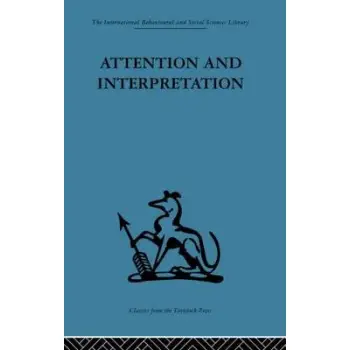ATTENTION AND INTERPRETATION : A SCIENTIFIC APPROACH TO INSIGHT IN PSYCHO-ANALYSIS AND GROUPS 3RD ED PB