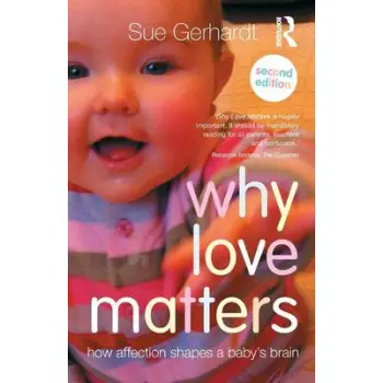 WHY LOVE MATTERS : HOW AFFECTION SHAPES A BABY'S BRAIN
