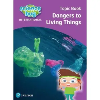 SCIENCE BUG INTERNATIONAL YEAR 4: DANGERS TO LIVING THINGS