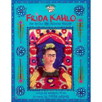 FRIDA KAHLO: THE ARTIST WHO PAINTED HERSELF ( SMART ABOUT THE ARTS )