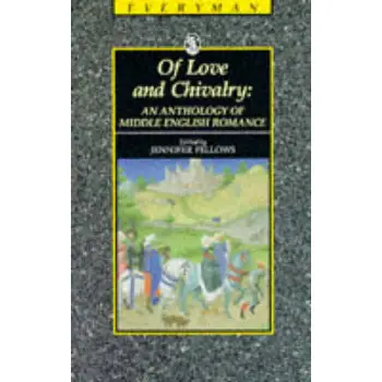 OF LOVE AND CHIVALRY: AN ANTHOLOGY OF MIDDLE ENGLISH ROMANCE PB