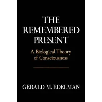 REMEMBERED PRESENT : A BIOLOGICAL THEORY OF CONSCIOUSNESS HC