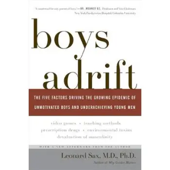 BOYS ADRIFT: THE FIVE FACTORS DRIVING THE GROWING EPIDEMIC OF UNMOTIVATED BOYS AND UNDERACHIEVING YOUNG MEN PB