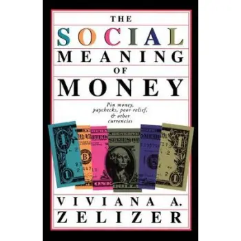 THE SOCIAL MEANING OF MONEY : PIN MONEY, PAYCHECKS, POOR RELIEF AND OTHER CURRENCIES