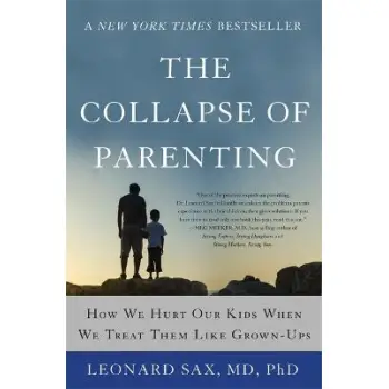 THE COLLPASE OF PARENTING : HOW WE HURT OUR KIDS WHEN WE TREAT THEM LIKE GROWN-UPS PB