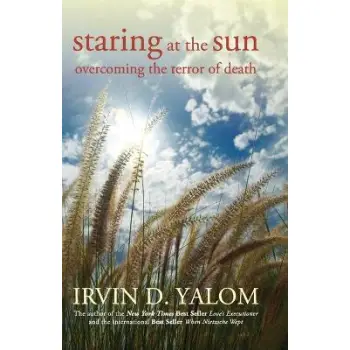 STARING AT THE SUN : OVERCOMING THE TERROR OF DEATH