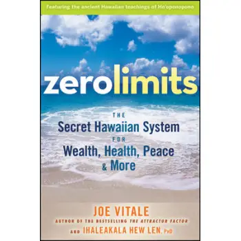 ZERO LIMITS: THE SECRET HAWAIIAN SYSTEM FOR WEALTH, HEALTH, PEACE, AND MORE PB