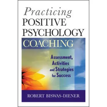 PRACTICING POSITIVE PSYCHOLOGY COACHING : ASSESMENT,ACTIVITIES AND STRATEGY FOR SUCCESS PB