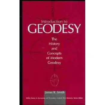 INTRODUCTION TO GEODESY: THE HISTORY AND CONCEPTS OF MODERN GEODESY
