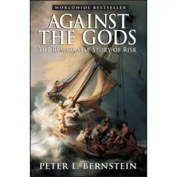 AGAINST THE GODS THE REMARKABLE STORY OF RISK