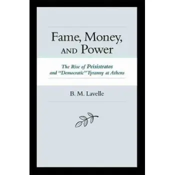 FAME MONEY AND POWER-THE RISE OF PEISISTRATOS AND DEMOCRATIC TYRANNY AT  HC