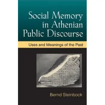 SOCIAL MEMORY IN ATHENIAN PUBLIC DISCOURSE  HC