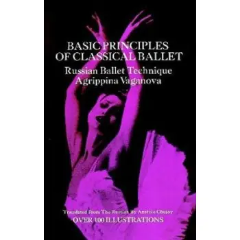 BASIC PRINCIPLES OF CLASSICAL BALLET : RUSSIAN BALLET TECHNIQUE PB