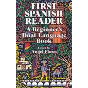 FIRST SPANISH READER: A BEGINNER'S DUAL - LANGUAGE BOOK PB