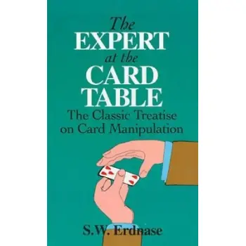 THE EXPERT AT THE CARD TABLE : CLASSIC TREATISE ON CARD MANIPULATION