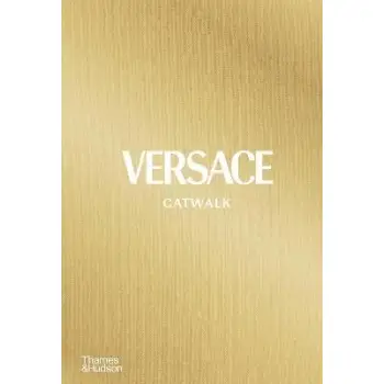 VERSACE CATWALK : THE COMPLETE COLLECTIONS HC