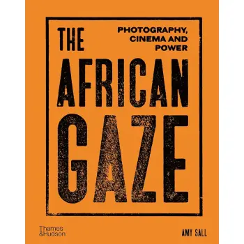 THE AFRICAN GAZE: PHOTOGRAPHY, CINEMA AND POWER HC