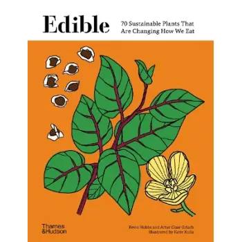 EDIBLE: 70 SUSTAINABLE PLANTS THAT ARE CHANGING HOW WE EAT HC