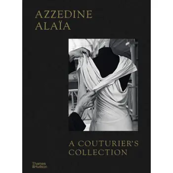 AZZEDINE ALAIA: A COUTURIER'S COLLECTION HC
