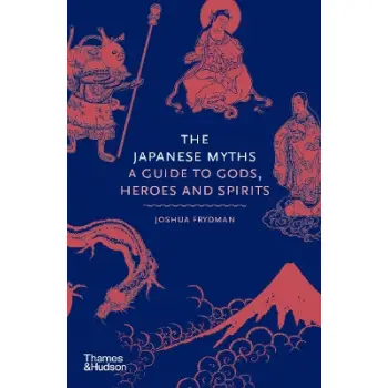 THE JAPANESE MYTHS : A GUIDE TO GODS, HEROES AND SPIRITS