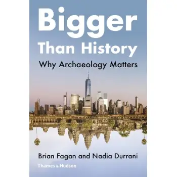 Bigger than History: Why Archaeology Matters