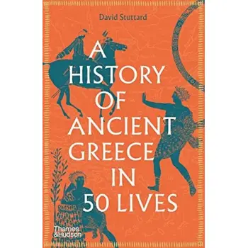 A HISTORY OF ANCIENT GREECE IN 50 LIVES