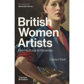 BRITISH WOMEN ARTISTS: FROM SUFFRAGE TO THE SIXTIES PB