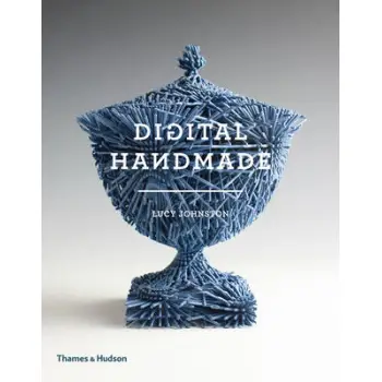 DIGITAL HANDMADE: CRAFTSMANSHIP AND THE NEW INDUSTRIAL REVOLUTION HC