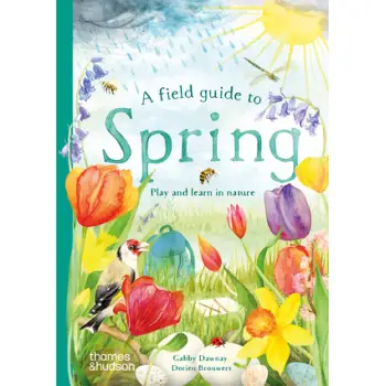 A FIELD GUIDE TO SPRING : PLAY AND LEARN IN NATURE HC