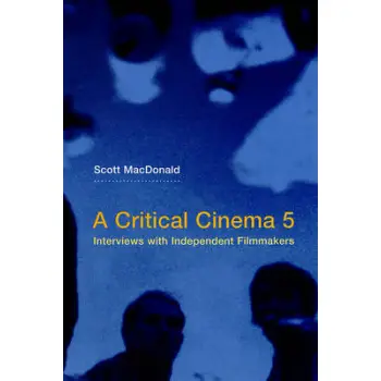 A CRITICAL CINEMA 5 :INTERVIEWS WITH INDEPENDENT FILMMAKERS  PB